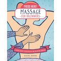 Press Here! Massage for Beginners: A Simple Route to Relaxation and Relieving Tension