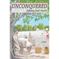 Unconquered: A Novel of the Civil War