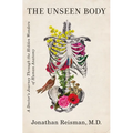 The Unseen Body: A Doctor's Journey Through the Hidden Wonders of Human Anatomy
