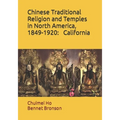 Chinese Traditional Religion and Temples in North America,1849-1920: California