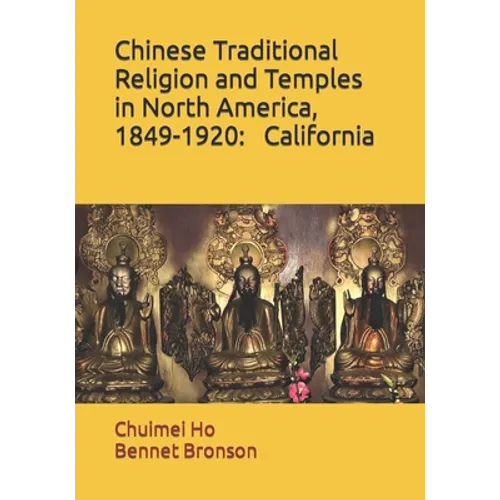 Chinese Traditional Religion and Temples in North America,1849-1920: California