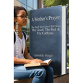 A Mother's Prayer: The Stuff They Don't Tell You, the Good, the Bad and the Caffeine