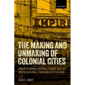 The Making and Unmaking of Colonial Cities: Urban Planning, Imperial Power, and the Improvisational Itineraries of the Poor