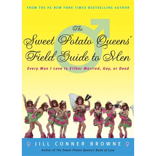 The Sweet Potato Queens' Field Guide to Men: Every Man I Love Is Either Married, Gay, or Dead