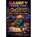 Gamify Your Life for Success: Level Up Your Goals, Habits, and Mindset