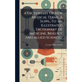 A Dictionary Of New Medical Terms, A Suppl. To 'an Illustrated Dictionary Of Medicine, Biology And Allied Sciences'