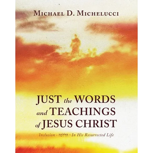 Just the Words and Teachings of Jesus Christ: Inclusion - הכללה - In His Resurrected Life