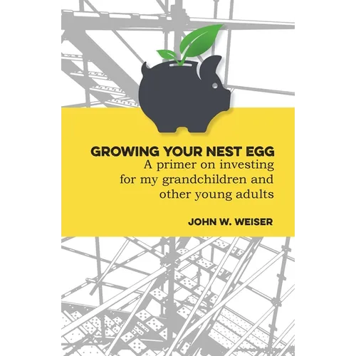 Growing Your Nest Egg: A primer on investing for my grandchildren and other young adults