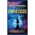 La Guía De Supervivencia Para Los Empáticos: La guía de supervivencia para principiantes para curar a una persona altamente sensible