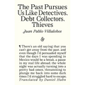The Past Pursues Us Like Detectives, Debt Collectors, Thieves