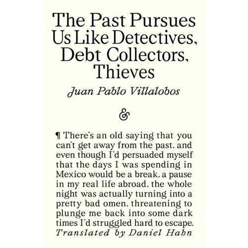 The Past Pursues Us Like Detectives, Debt Collectors, Thieves