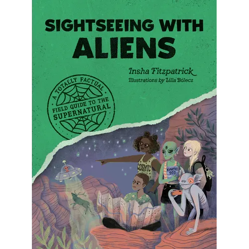 Sightseeing with Aliens: A Totally Factual Field Guide to the Supernatural