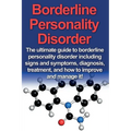 Borderline Personality Disorder: The ultimate guide to borderline personality disorder including signs and symptoms, diagnosis, treatment, and how to