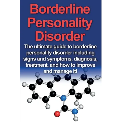 Borderline Personality Disorder: The ultimate guide to borderline personality disorder including signs and symptoms, diagnosis, treatment, and how to - Paperback