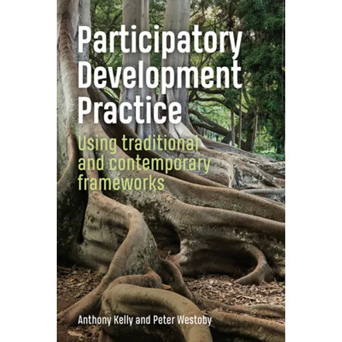 Participatory Development Practice: Using Traditional and Contemporary Frameworks