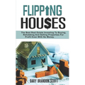 Flipping Houses: The Best Real Estate Investing to Buying, Rehabbing and Selling Properties for Profit Even with no Money
