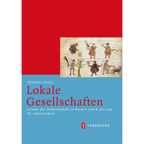 Lokale Gesellschaften: Formen Der Gemeinschaft in Bayern Vom 8. Bis Zum 10. Jahrhundert