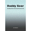 Daddy Gear: (Everything I Wish I'd Known When I Became a Dad)