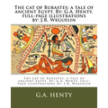 The cat of Bubastes: a tale of ancient Egypt. By: G.A. Henty. full-page illustrations by: J.R. Weguelin