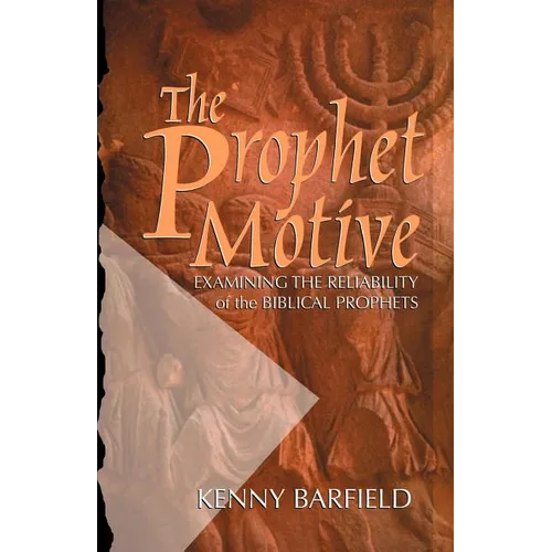 The Prophet Motive: Examining the Reliability of the Biblical Prophets
