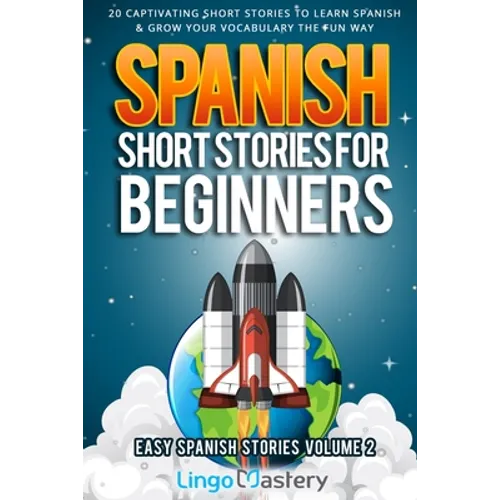 Spanish Short Stories for Beginners Volume 2: 20 Captivating Short Stories to Learn Spanish & Grow Your Vocabulary the Fun Way!