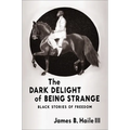 The Dark Delight of Being Strange: Black Stories of Freedom