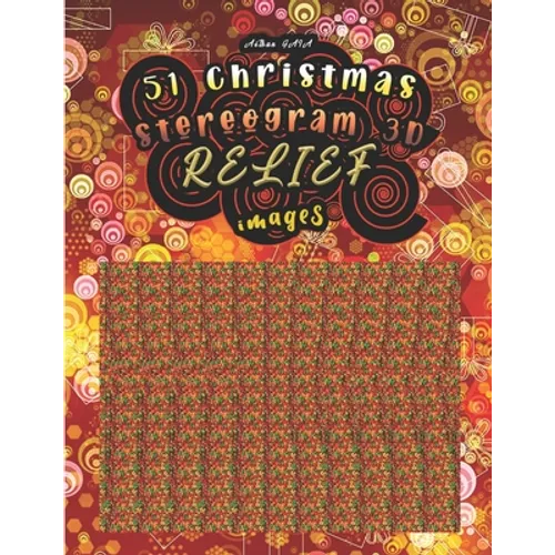 51 christmas stereogram 3D RELIEF images: Have fun discovering the 51 hidden images (solutions are at the end of the book)