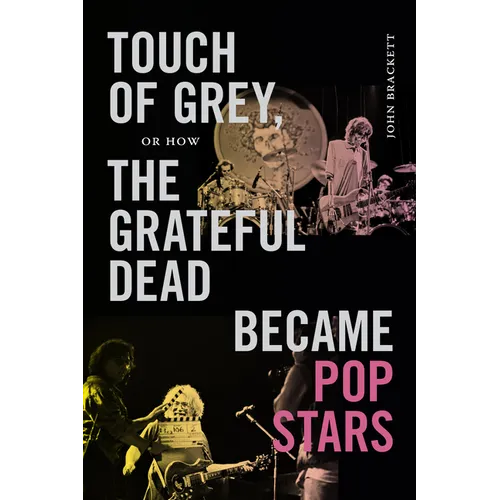 Touch of Grey, or How the Grateful Dead Became Pop Stars
