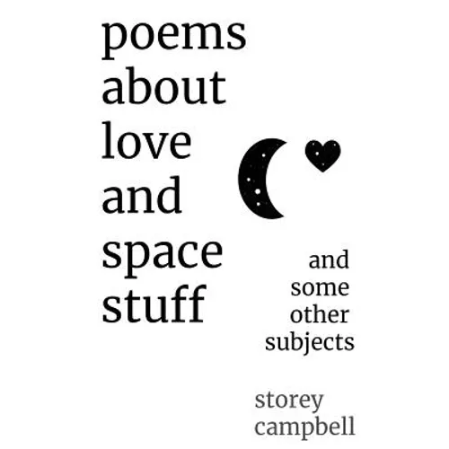 Poems About Love and Space Stuff: and some other subjects