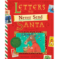 Letters to Never Send Santa: Confessions, Complaints, and Outlandish Requests from the Files of St. Nick