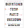Dispatches from Parts Unknown