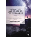 The Politics and Ethics of Transhumanism: Techno-Human Evolution and Advanced Capitalism