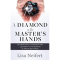 A Diamond in the Master's Hands: From Ordinary to Extraordinary: A Journey of Unearthing the Treasure Within