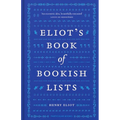 Eliot's Book of Bookish Lists: A Sparkling Miscellany of Literary Lists