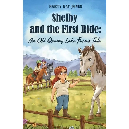 Shelby and the First Ride: An Old Quarry Lake Farms Tale. The perfect gift for girls age 10-12.