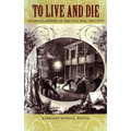To Live and Die: Collected Stories of the Civil War, 1861-1876