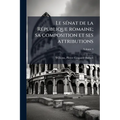 Le sénat de la République romaine; sa composition et ses attributions; Volume 4