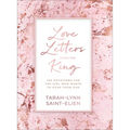 Love Letters from the King: 100 Devotions for the Girl Who Wants to Hear from God