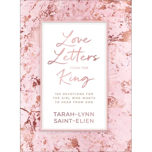 Love Letters from the King: 100 Devotions for the Girl Who Wants to Hear from God