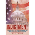 Indictment: From the Party of Lincoln and Reagan, Gop Devolvement into the Party of Trump