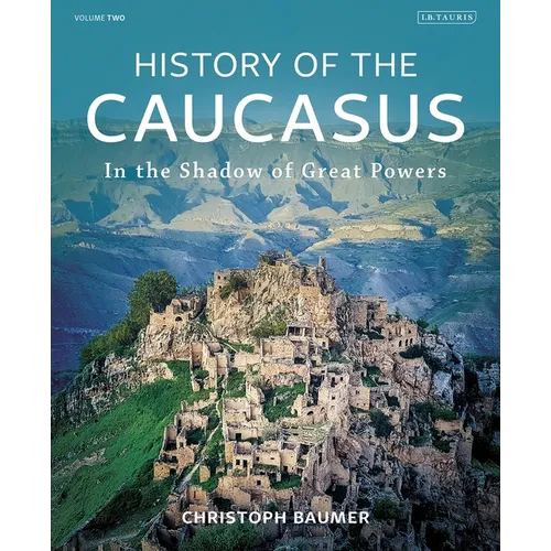 History of the Caucasus: Volume 2: In the Shadow of Great Powers