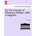 On the Causes of Planetary Motion. with a Diagram.