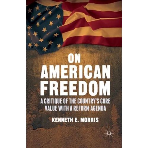 On American Freedom: A Critique of the Country's Core Value with a Reform Agenda