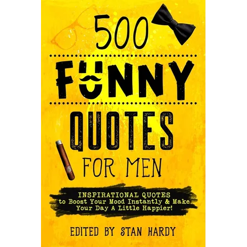500 Funny Quotes for Men: Inspirational Quotes to Boost Your Mood Instantly & Make Your Day A Little Happier!