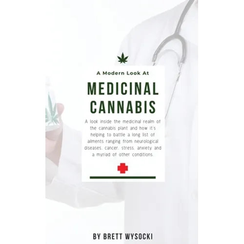A Modern Look at Medicinal Cannabis: A look inside the medicinal realm of the cannabis plant and how it's helping to battle a long list of ailments ra