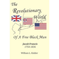 The Revolutionary World of a Free Black Man: Jacob Francis: 1754-1836