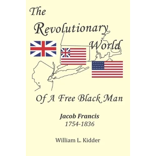 The Revolutionary World of a Free Black Man: Jacob Francis: 1754-1836