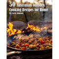 50 Australian Outback Cooking Recipes for Home