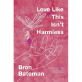 Love Like This Isn't Harmless: Feminist, Crip poetry