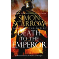 Death to the Emperor: The Thrilling New Eagles of the Empire Novel - Macro and Cato Return!